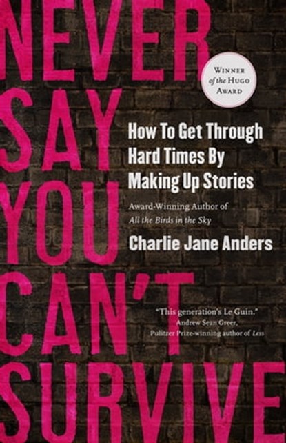 Never Say You Can't Survive, Charlie Jane Anders - Ebook - 9781250800022