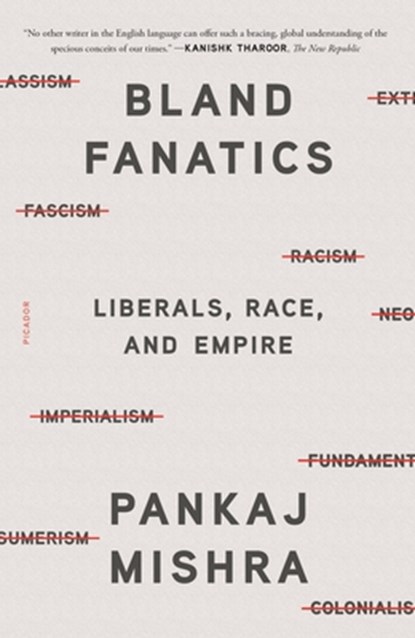 Bland Fanatics, Pankaj Mishra - Paperback - 9781250800183