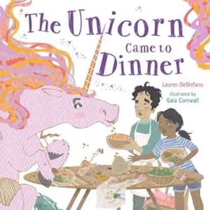 The Unicorn Came to Dinner, Lauren DeStefano - Ebook - 9781250800626
