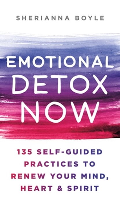 Emotional Detox Now, Sherianna Boyle, MEd, CAGS - Ebook - 9781250801302
