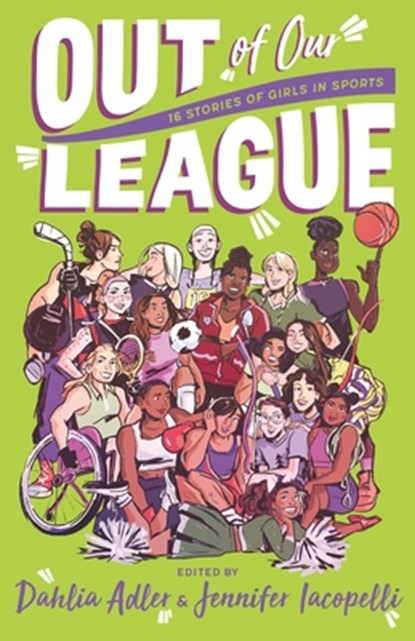 Out of Our League : 16 Stories of Girls in Sports, Edited by Dahlia Adler - Paperback - 9781250810731