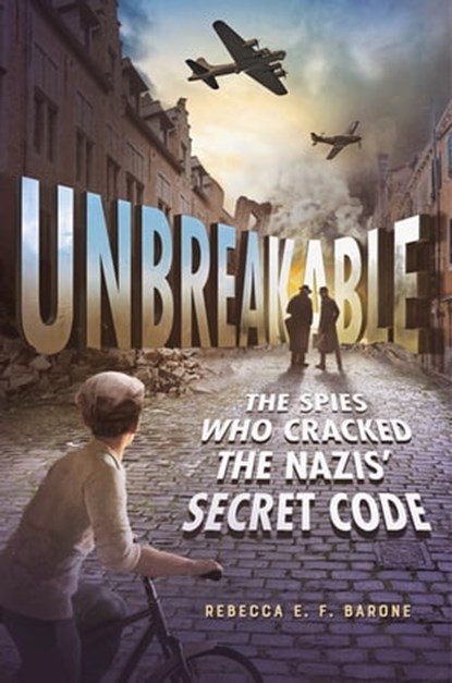 Unbreakable: The Spies Who Cracked the Nazis' Secret Code, Rebecca E. F. Barone - Ebook - 9781250814210