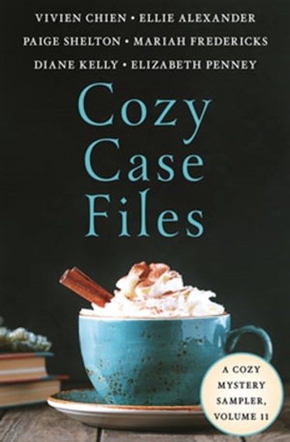 Cozy Case Files, A Cozy Mystery Sampler, Volume 11, Vivien Chien ; Ellie Alexander ; Elizabeth Penney ; Diane Kelly ; Paige Shelton ; Mariah Fredericks - Ebook - 9781250814852