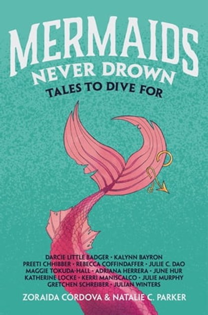 Mermaids Never Drown, Zoraida Córdova ; Natalie C. Parker ; Darcie Little Badger ; Kalynn Bayron ; Preeti Chhibber ; Rebecca Coffindaffer ; Julie C. Dao ; Maggie Tokuda-Hall ; Adriana Herrera ; June Hur ; Katherine Locke ; Kerri Maniscalco ; Julie Murphy ; Gretchen Schreiber ; - Ebook - 9781250823830