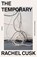 Temporary, Rachel Cusk - Paperback - 9781250824004