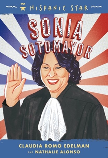 Hispanic Star: Sonia Sotomayor, Claudia Romo Edelman ; Nathalie Alonso - Paperback - 9781250828231