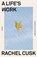 Life's Work, Rachel Cusk - Paperback - 9781250828255