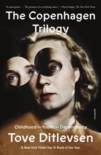 The Copenhagen Trilogy: Childhood; Youth; Dependency, Tove Ditlevsen - Paperback - 9781250829788