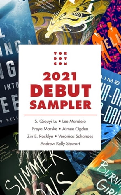 Tordotcom Publishing 2021 Debut Sampler, S. Qiouyi Lu ; Lee Mandelo ; Freya Marske ; Aimee Ogden ; Zin E. Rocklyn ; Andrew Kelly Stewart ; Veronica Schanoes - Ebook - 9781250830159