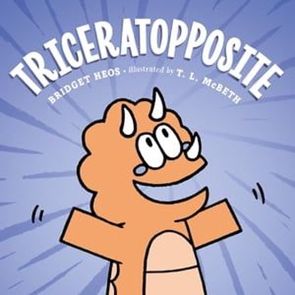 Triceratopposite, Bridget Heos - Ebook - 9781250834133