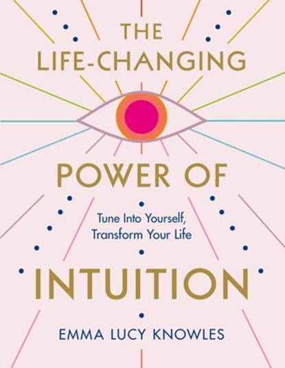 The Life-Changing Power of Intuition, Emma Lucy Knowles - Paperback - 9781250837844