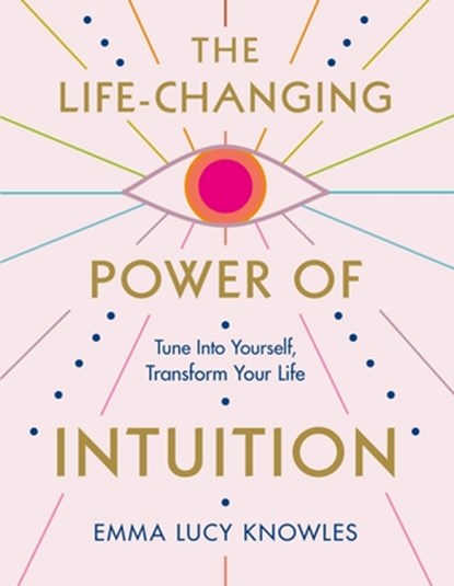 The Life-Changing Power of Intuition, Emma Lucy Knowles - Paperback - 9781250837844
