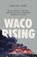 Waco Rising, Kevin Cook - Paperback - 9781250840516