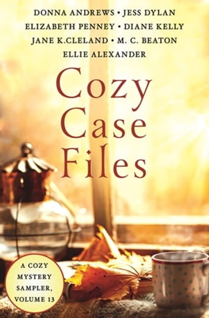 Cozy Case Files, A Cozy Mystery Sampler, Volume 13, Donna Andrews ; Diane Kelly ; Elizabeth Penney ; Ellie Alexander ; Jane K. Cleland ; Jess Dylan ; M. C. Beaton - Ebook - 9781250840943