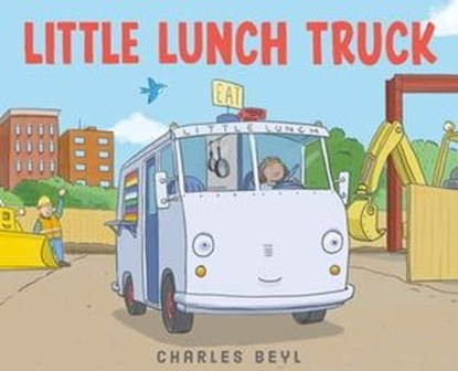 Little Lunch Truck, Charles Beyl - Ebook - 9781250841711