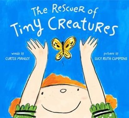 The Rescuer of Tiny Creatures, Curtis Manley - Ebook - 9781250843654