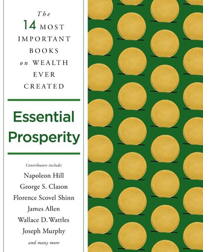 Essential Prosperity, Napoleon Hill ; Peter B. Kyne ; William Walker Atkinson ; Annie Rix Militz - Paperback - 9781250845252