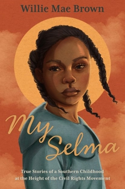 My Selma: True Stories of a Southern Childhood at the Height of the Civil Rights Movement, Willie Mae Brown - Paperback - 9781250848017