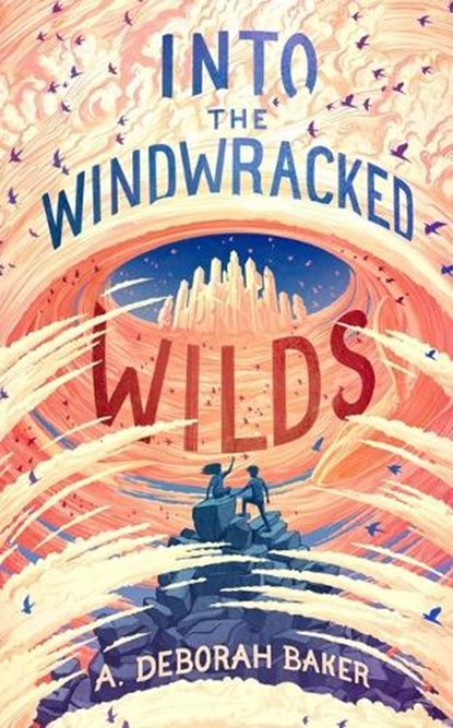 Into the Windwracked Wilds, BAKER,  A. Deborah - Gebonden - 9781250848444