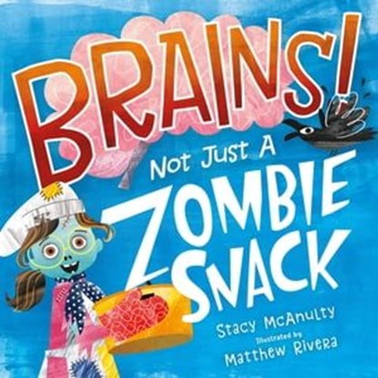 Brains! Not Just a Zombie Snack, Stacy McAnulty - Ebook - 9781250849953