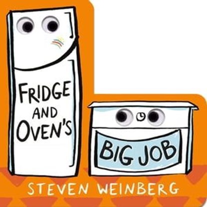 Fridge and Oven's Big Job, Steven Weinberg - Ebook - 9781250849977