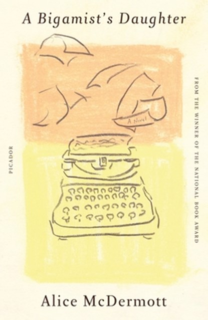 A Bigamist's Daughter, Alice McDermott - Paperback - 9781250852281