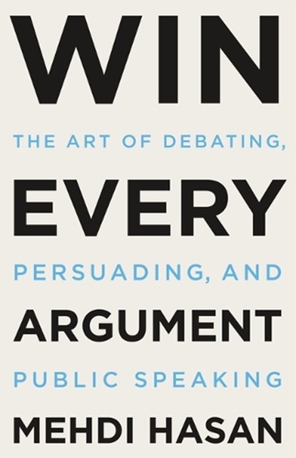 Win Every Argument, Mehdi Hasan - Gebonden - 9781250853479