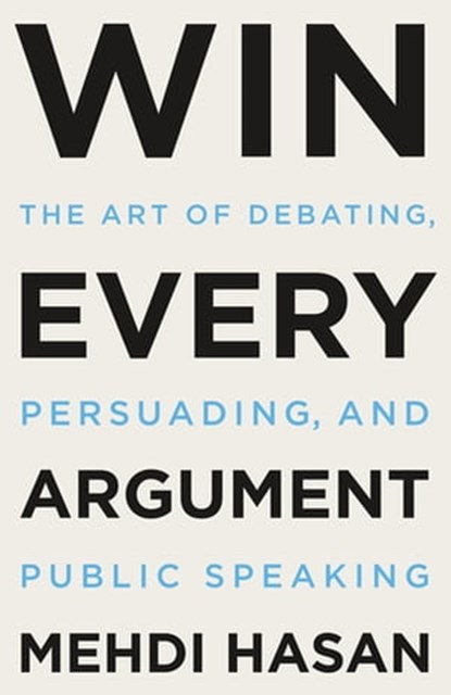Win Every Argument, Mehdi Hasan - Ebook - 9781250853486