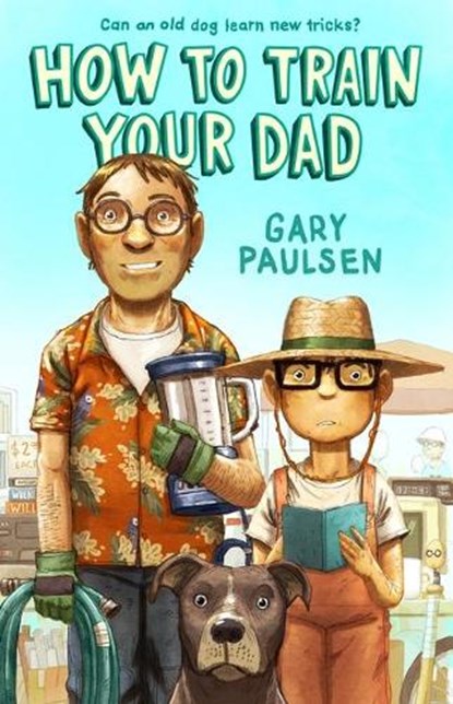 How to Train Your Dad, Gary Paulsen - Paperback - 9781250854056