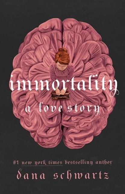 Immortality: A Love Story, Dana Schwartz - Ebook - 9781250861023