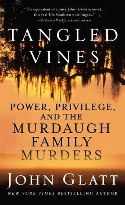 Tangled Vines: Power, Privilege, and the Murdaugh Family Murders, John Glatt - Paperback - 9781250861122