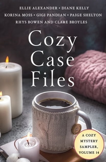 Cozy Case Files, A Cozy Mystery Sampler, Volume 14, Ellie Alexander ; Diane Kelly ; Korina Moss ; Gigi Pandian ; Paige Shelton ; Rhys Bowen ; Clare Broyles - Ebook - 9781250862013