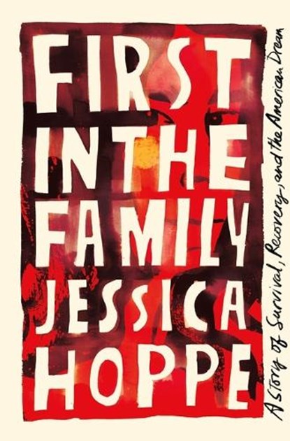 First in the Family: A Story of Survival, Recovery, and the American Dream, Jessica Hoppe - Gebonden - 9781250865229