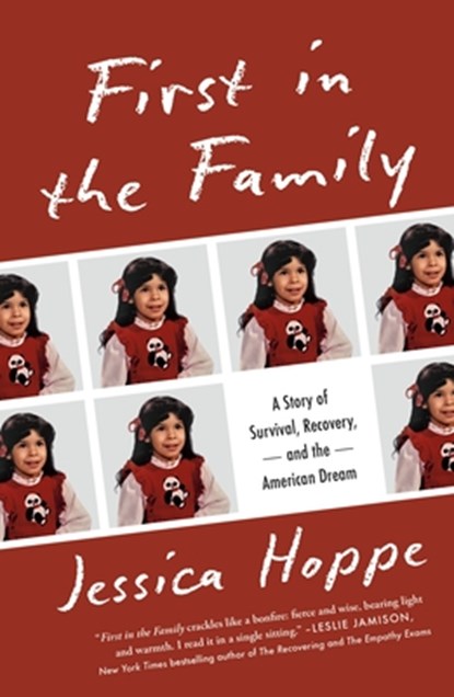 First in the Family: A Story of Survival, Recovery, and the American Dream, Jessica Hoppe - Paperback - 9781250865236