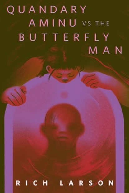 Quandary Aminu vs The Butterfly Man, Rich Larson - Ebook - 9781250868695