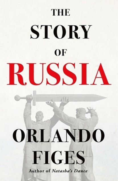 The Story of Russia, Orlando Figes - Paperback - 9781250871398