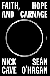 Faith, Hope and Carnage - Nick Cave ; Sean O'hagan - 9781250872463
