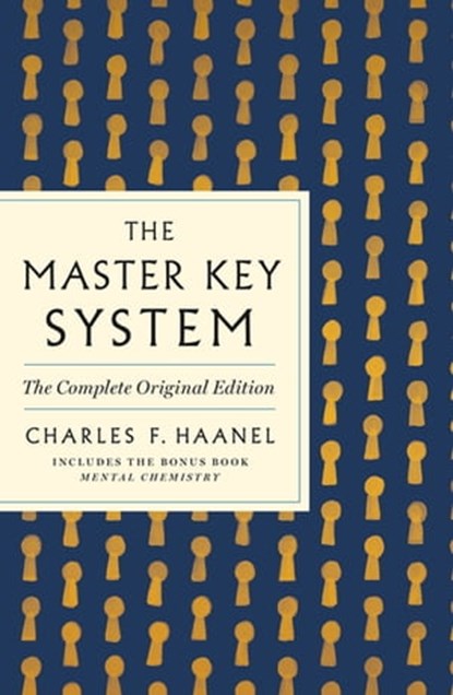 The Master Key System: The Complete Original Edition, Charles F. Haanel - Ebook - 9781250874498