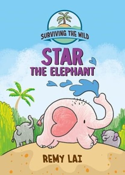 Surviving the Wild: Star the Elephant, Remy Lai - Ebook - 9781250879929
