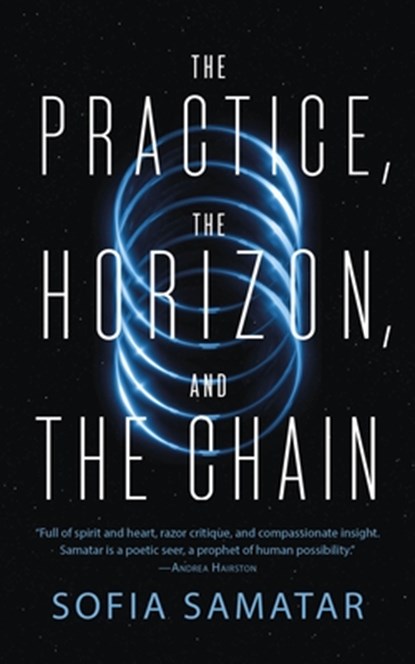 The Practice, the Horizon, and the Chain, Sofia Samatar - Paperback - 9781250881809