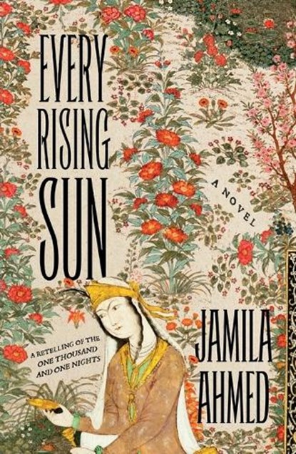 Every Rising Sun: A Retelling of the One Thousand and One Nights, Jamila Ahmed - Paperback - 9781250887092
