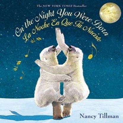 On the Night You Were Born / La Noche En Que Tú Naciste (Bilingual - English/Spanish), Nancy Tillman - Ebook - 9781250890092