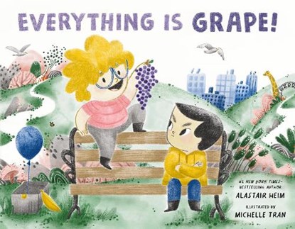 Everything Is Grape!, Alastair Heim - Gebonden - 9781250891419