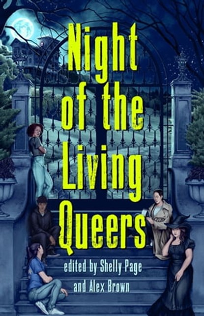 Night of the Living Queers, Vanessa Montalban ; Kalynn Bayron ; Rebecca Kim Wells ; Kosoko Jackson ; Trang Thanh Tran ; Maya Gittelman ; Em X. Liu ; Shelly Page ; Tara Sim ; Ayida Shonibar ; Ryan Douglass ; Alex Brown ; Sara Farizan - Ebook - 9781250892973