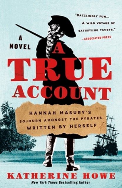 A True Account: Hannah Masury's Sojourn Amongst the Pyrates, Written by Herself, Katherine Howe - Paperback - 9781250894212