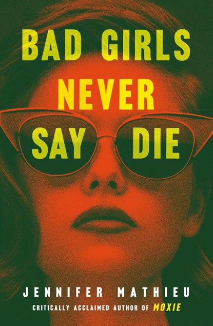 Bad Girls Never Say Die, Jennifer Mathieu - Paperback - 9781250894281