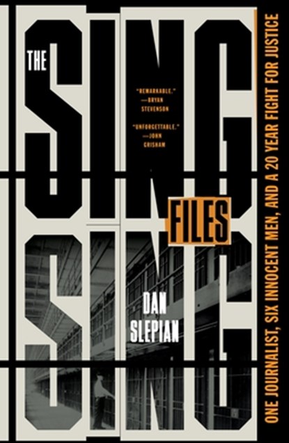 The Sing Sing Files: One Journalist, Six Innocent Men, and a Twenty-Year Fight for Justice, Dan Slepian - Paperback - 9781250897725