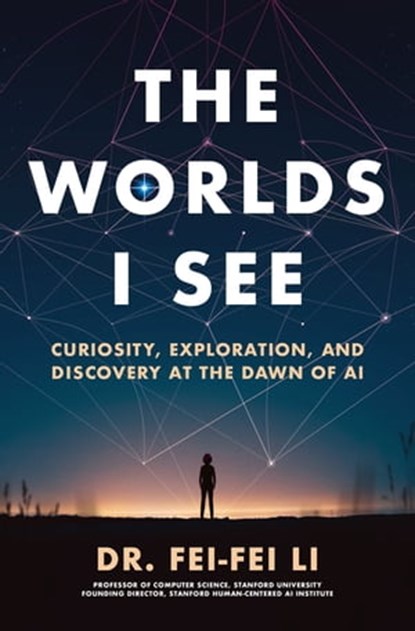 The Worlds I See, Dr. Fei-Fei Li - Ebook - 9781250897947