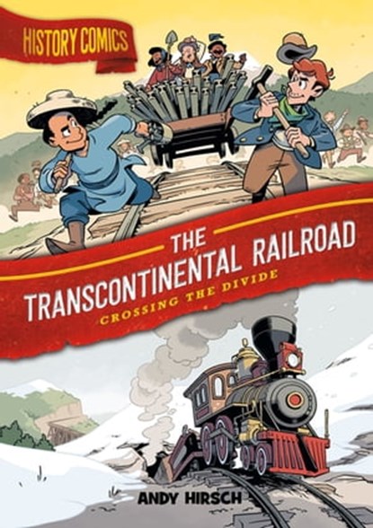 History Comics: The Transcontinental Railroad, Andy Hirsch - Ebook - 9781250905864