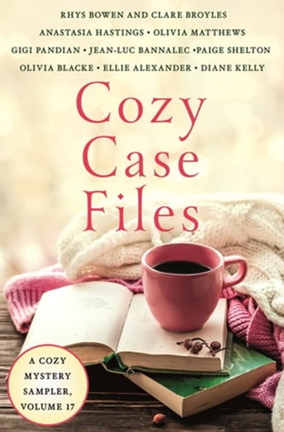 Cozy Case Files, Volume 17, Ellie Alexander ; Jean-Luc Bannalec ; Olivia Blacke ; Rhys Bowen ; Clare Broyles ; Anastasia Hastings ; Diane Kelly ; Olivia Matthews ; Gigi Pandian ; Paige Shelton - Ebook - 9781250906335